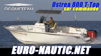 bateau neuf Ocqueteau Ostrea 800 T-Top EURONAUTIC PORT CAMARGUE (30)